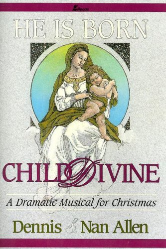 9780834175150: He Is Born...Child Divine: A Dramatic Musical for Christmas (Lillenas)