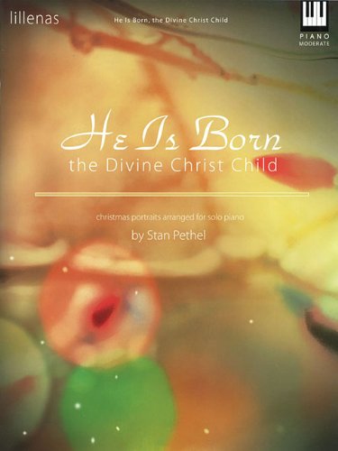 He Is Born, the Divine Christ Child: Christmas Portraits Arranged for Solo Piano (9780834175822) by [???]