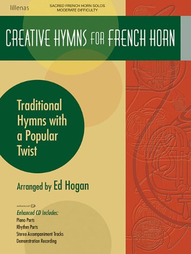 Creative Hymns for French Horn: Traditional Hymns with a Popular Twist (9780834178229) by [???]