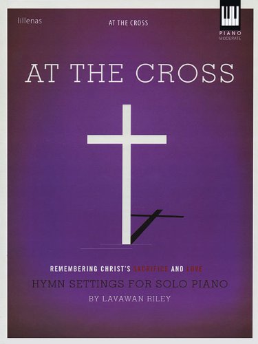 At the Cross: Remembering Christ's Sacrifice and Love (9780834178700) by [???]