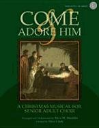 Imagen de archivo de Come and Adore Him: A Christmas Musical for Senior Adult Choir a la venta por BookHolders