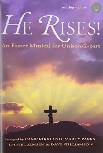 He Rises!: An Easter Musical for Unison/2-part (9780834182394) by Camp Kirkland; Marty Parks; Dave Williamson; Daniel Semsen