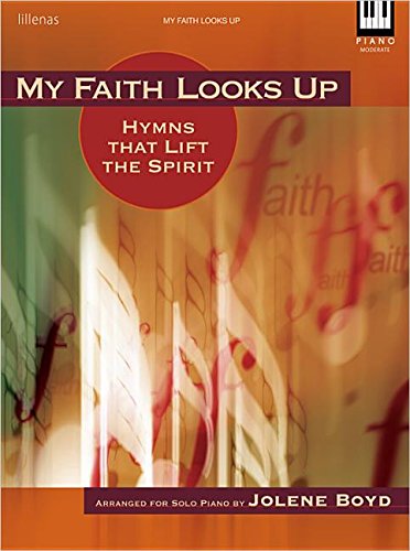 My Faith Looks Up: Hymns That Lift the Spirit (9780834182592) by Jolene Boyd