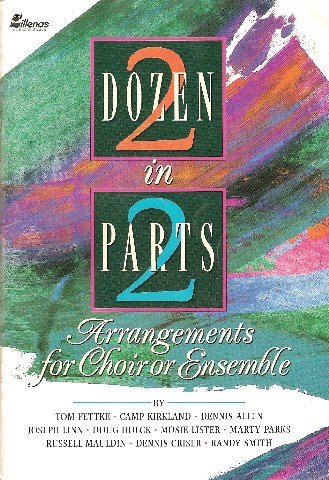 Two Dozen in Two Parts: Arrangements for Choir or Ensemble (9780834190009) by Nan Allen; Tom Fettke; Mosie Lister; Joseph Linn; Doug Holck; Camp Kirkland; Dennis And Nan Allen; Marty Parks; Russell Mauldin