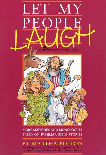 Let My People Laugh: More Sketches and Monologues Based on Familiar Bible Stories (9780834190092) by Bolton, Martha