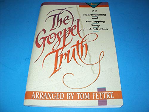 Stock image for The Gospel Truth: 22 Heartwarming and Toe-Tapping Songs for Adult Choir for sale by ThriftBooks-Dallas