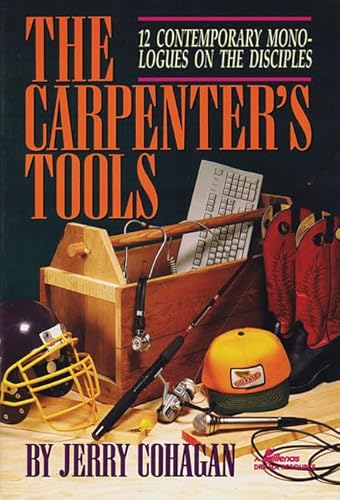 The Carpenter's Tools: 12 Contemporary Monologues on the Disciples (Lillenas Drama Resources) (9780834190597) by Cohagan, Jerry