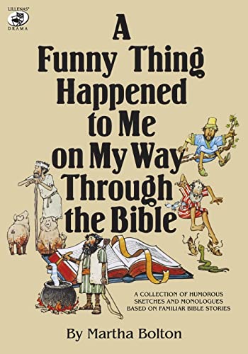 A Funny Thing Happened to Me on My Way Through the Bible: A Collection of Humorous Sketches and Monologues Based on Familiar Bible Stories (Lillenas Drama Resources) (9780834190849) by Bolton, Martha