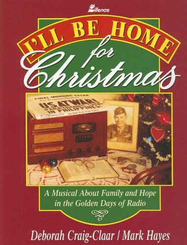 9780834190986: I'll Be Home for Christmas: A Musical about Family and Hope in the Golden Days of Radio