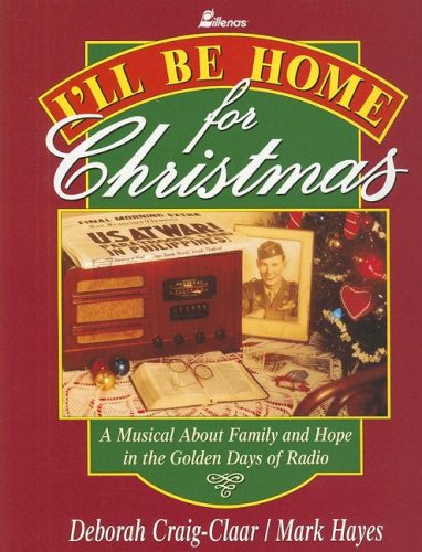 9780834190986: I'll Be Home for Christmas: A Musical About Family and Hope in the Golden Days of Radio