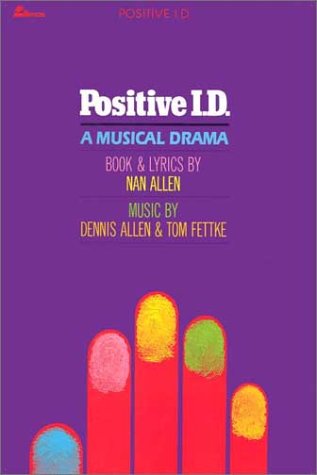 Positive I.D.: A Musical Drama (9780834191600) by Nan Allen; Tom Fettke; Dennis And Nan Allen