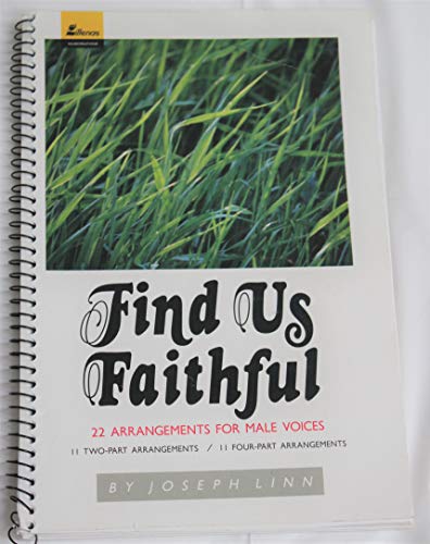 Beispielbild fr Find Us Faithful: 22 Arrangements for Male Voices -- 11 Two-Part and 11 Four-Part Arrangements zum Verkauf von Gulf Coast Books