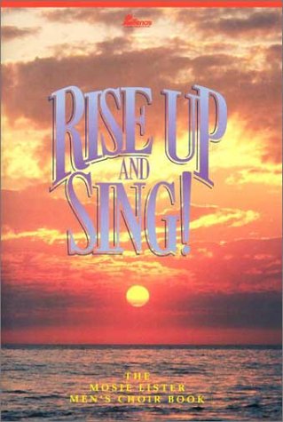 Stock image for Rise Up and Sing!: The Mosie Lister Men's Choir Book for sale by Orion Tech