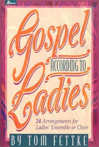 9780834192515: Gospel According to Ladies: 24 Arrangements for Ladies' Ensemble or Choir