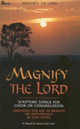 Beispielbild fr Magnify the Lord : Scripture Songs for Choir or Congregation, Arranged for Use in Medleys or Individually zum Verkauf von Better World Books