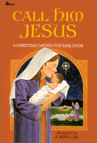 Call Him Jesus: A Christmas Cantata for Easy Choir (9780834193659) by Joseph Linn