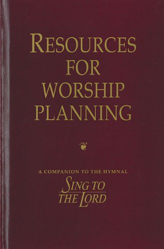 Beispielbild fr Resources for Worship Planning: A Companion to the Hymnal Sing to the Lord zum Verkauf von Wizard Books