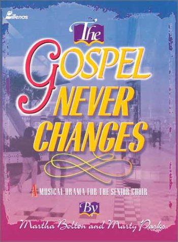 9780834194762: The Gospel Never Changes: A Musical Drama for the Senior Choir