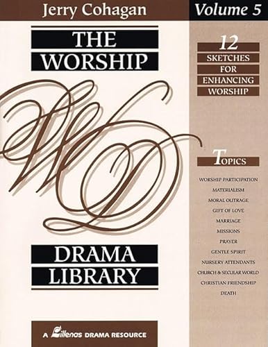 The Worship Drama Library - Volume 5: 12 Sketches for Enhancing Worship (9780834194908) by Cohagan, Jerry