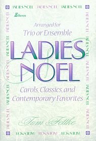 Beispielbild fr Ladies Noel : Carols, Classics, and Contemporary Favorites zum Verkauf von Better World Books