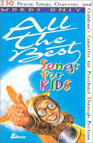 Stock image for All the Best Songs for Kids, Words Only: 230 Praise Songs, Choruses, and Children's Favorites Preschool Through Preteen for sale by ThriftBooks-Atlanta