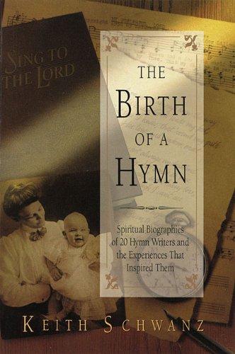 Beispielbild fr The Birth of a Hymn: Spiritual Biographies of 20 Hymn Writers and the Experiences That Inspired Them zum Verkauf von ThriftBooks-Dallas