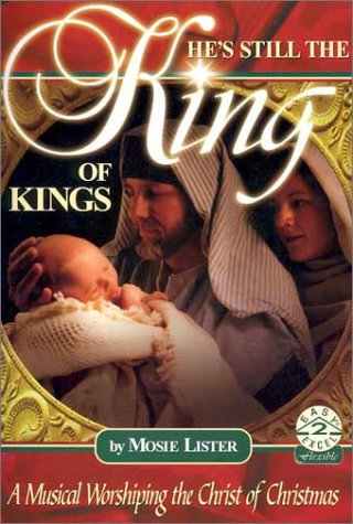 Stock image for He's Still the King of Kings: A Musical Worshiping the Christ of Christmas for sale by ThriftBooks-Dallas