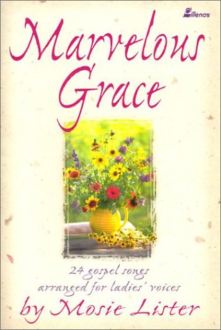 Stock image for Marvelous Grace: 24 Gospel Songs Arranged for Ladies' Voices for sale by Second Chance Books