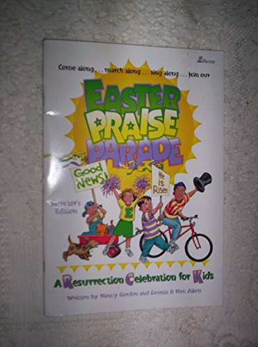 Easter Praise Parade: A Resurrection Celebration for Kids (9780834198425) by Nan Allen; Dennis And Nan Allen; Nancy Gordon