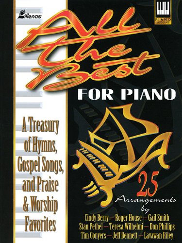 Stock image for All the Best for Piano: A Treasury of Hymns, Gospel Songs and Praise & Worship Favorite for sale by SecondSale