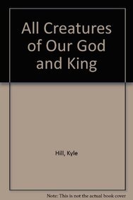 All Creatures of Our God and King (9780834198708) by Kyle Hill; Dick And Melodie Tunney