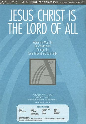Jesus Christ Is the Lord of All (9780834198715) by Tom Fettke; Camp Kirkland; Dan Whittemore