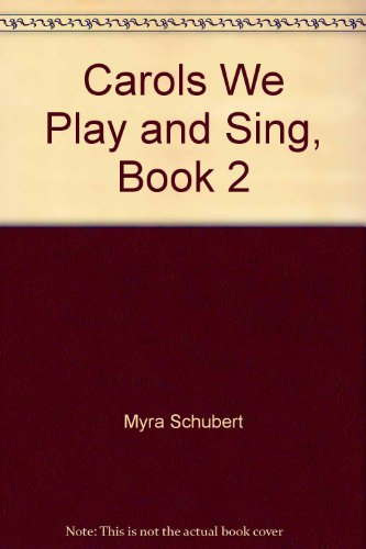 Carols We Play and Sing, Book 2 (9780834198890) by Myra Schubert