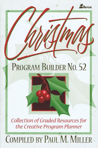 Christmas Program Builder No. 52: Collection of Graded Resources for the Creative Program Planner (9780834199767) by Miller, Paul M.