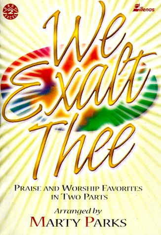 Stock image for We Exalt Thee: Praise and Worship Favorites in Two Parts for sale by SecondSale