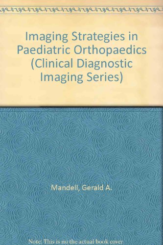 Stock image for Imaging Strategies in Pediatric Orthopedics (Clinical Diagnostic Imaging Series) for sale by Zubal-Books, Since 1961