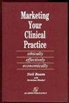 9780834202337: Marketing Your Clinical Practice: Ethically, Effectively, Economically (authors) Baum, Neil, Henkel, Gretchen (1992) published by Aspen Pub [Hardcover]