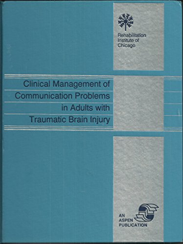 Clinical Management of Communication Problems in Adults With Traumatic Brain Injury (The Rehabilitation Institute of Chicago Publication Series) (9780834202795) by Halper, Anita S.; Cherney, Leora Reiff; Miller, Trudy K.