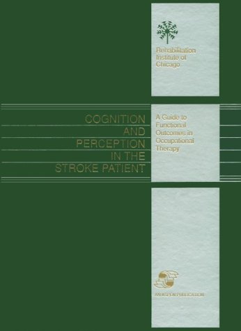 Cognition and Perception in the Stroke Patient: A Guide to Functional Outcomes in Occupational Th...