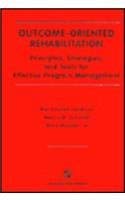 Imagen de archivo de Outcome-Oriented Rehabilitation: Principles, Strategies, and Tools for Effective Program Management (Rehabilitation Institute of Chicago Publication) a la venta por Ergodebooks