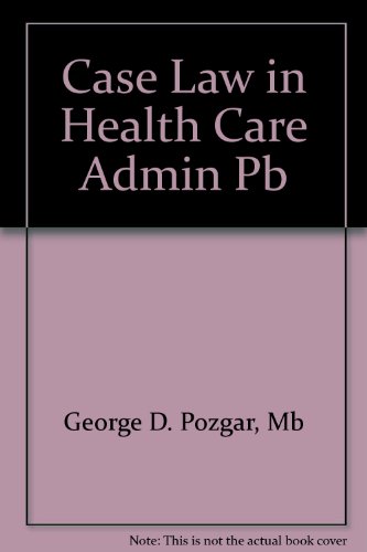 Imagen de archivo de Case Law in Health Care Administration: A Companion Guide to Legal Aspects of Health Care Administration, Sixth Edition a la venta por HPB-Red