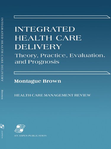 Beispielbild fr Integrated Health Care Delivery : Theory, Practice, Evaluation and Prognosis zum Verkauf von Better World Books