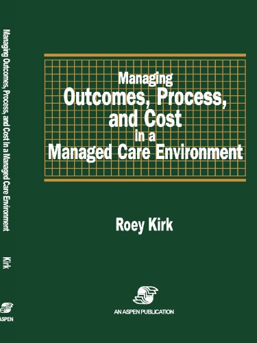 Managing Outcomes, Process & Cost in Managed Care Environ - Roey Kirk