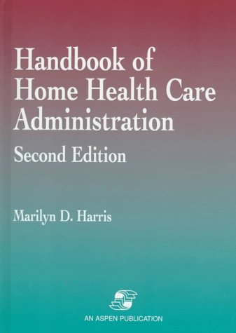 Handbook of Home Health Care Administration (9780834209183) by Harris, Marilyn D.