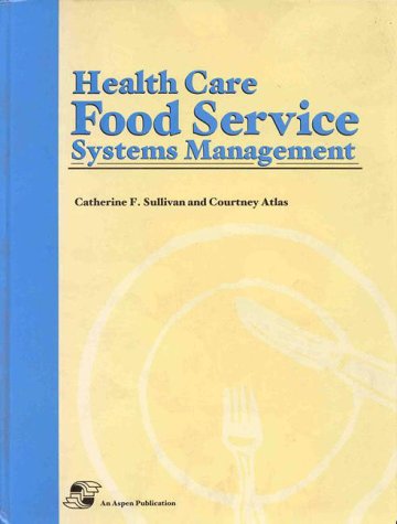 Health Care Foodservice Systems Management - Catherine F. Sullivan; Courtney A. Atlas