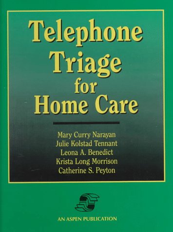 Telephone Triage for Home Care (9780834209787) by Tennant, Julie Kolstad; Benedict, Leona A.; Morrison, Krista Long; Peyton, Catherine S.