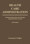 Imagen de archivo de Health Care Administration : Planning, Implementing, and Managing Organized Delivery Systems a la venta por Better World Books