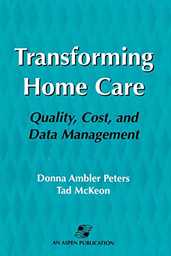 Stock image for Transforming Home Care : Quality, Cost, and Data Management for sale by Better World Books