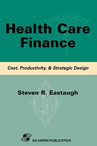 Imagen de archivo de Health Care Finance: Cost, Productivity, & Strategic Design a la venta por RIVERLEE BOOKS