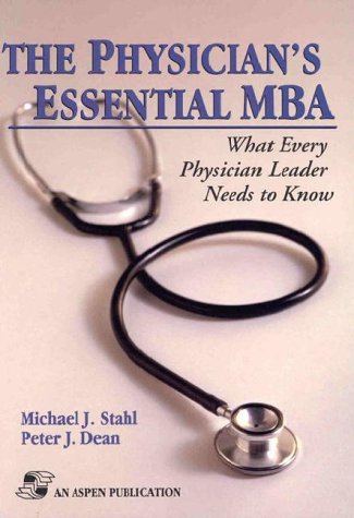 Beispielbild fr The Physician's Essential MBA : What Every Physician Leader Needs to Know zum Verkauf von Better World Books